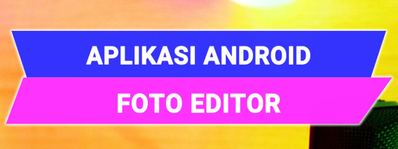  Aplikasi  Photo Editor  Berbasis Android BALIMOBI